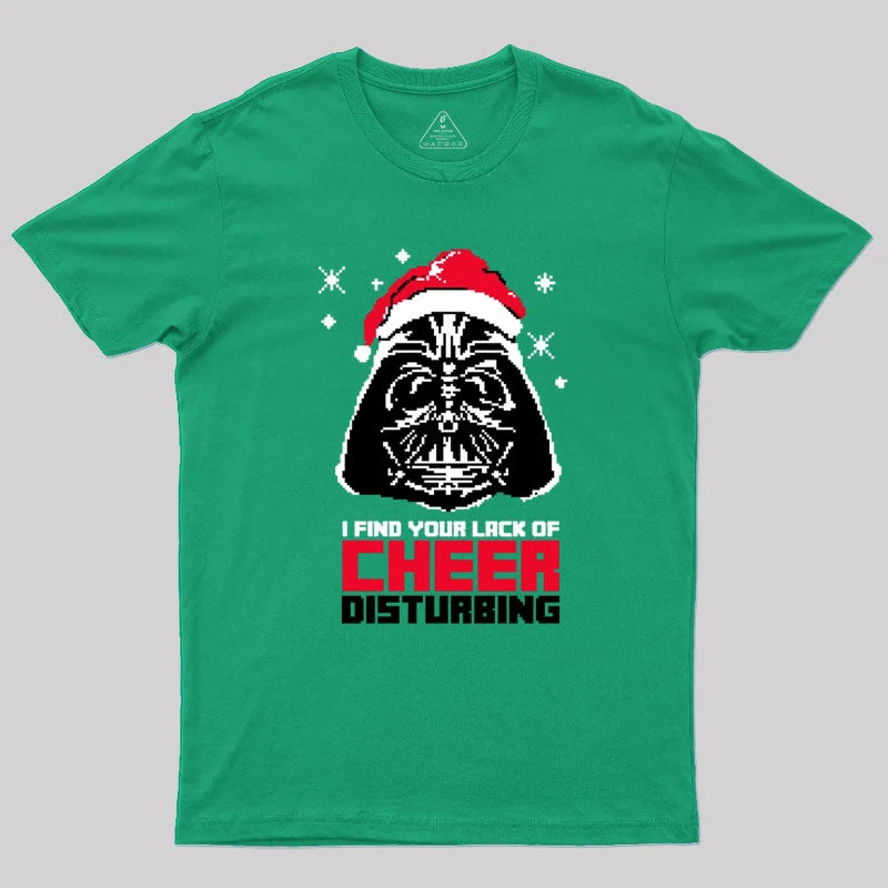 I Find Your Lack of Cheer Disturbing Geek T-Shirt