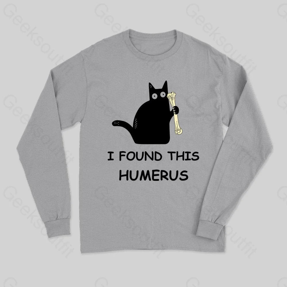 I Found This Humerus Long Sleeve T-Shirt