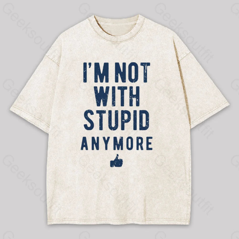 I'm Not With Stupid Anymore Washed T-shirt