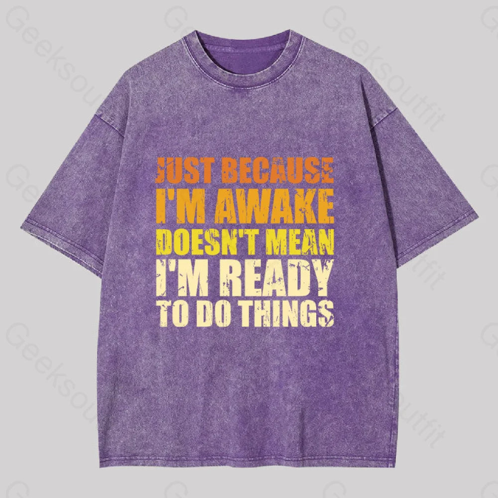 Just Because I'm Awake Washed T-shirt