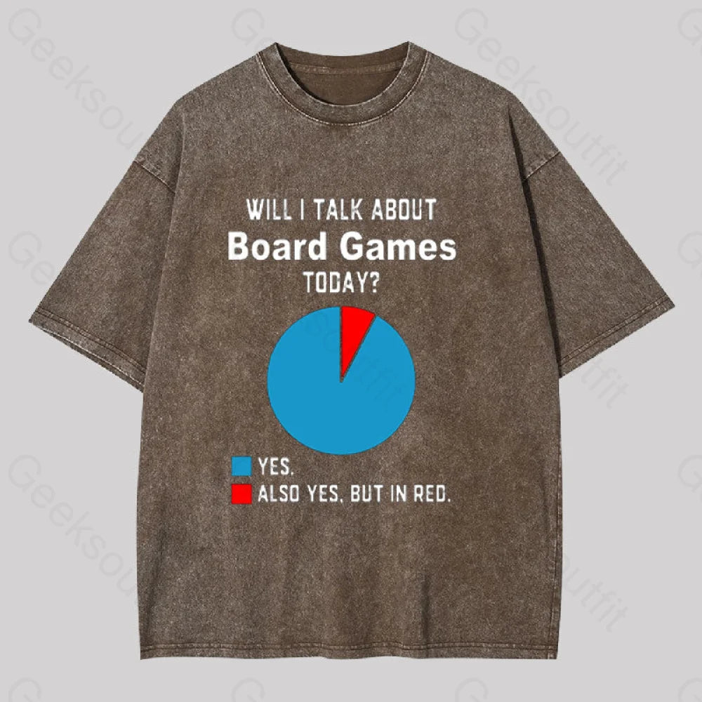 Will I Talk About Board Games Today Geek Washed T-shirt